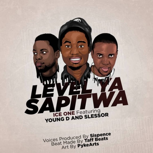 Ice One -Level Ya Sapitwa ft Young D & Slessor (Prod. Sispence & Taff Beats) 